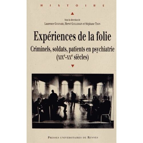 Expériences De La Folie - Criminels, Soldats, Patients En Psychiatrie (Xixe-Xxe Siècles)