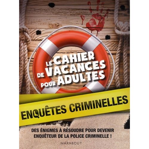 Enquêtes Criminelles, Le Cahier De Vacances Pour Adultes - Des Énigmes À Résoudre Pour Devenir Enquêteur De La Police Criminelle !