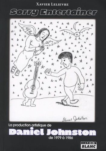 Sorry Entertainer - La Production Artistique De Daniel Johnston De 1979 À 1986