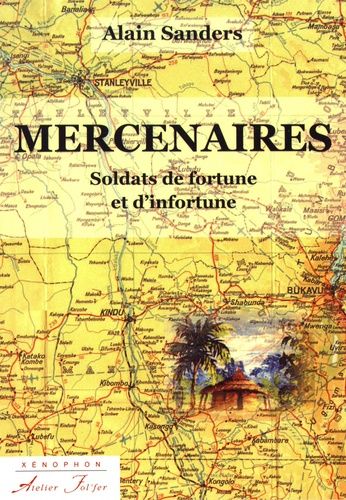 Mercenaires - Soldats De Fortune Et D'infortune