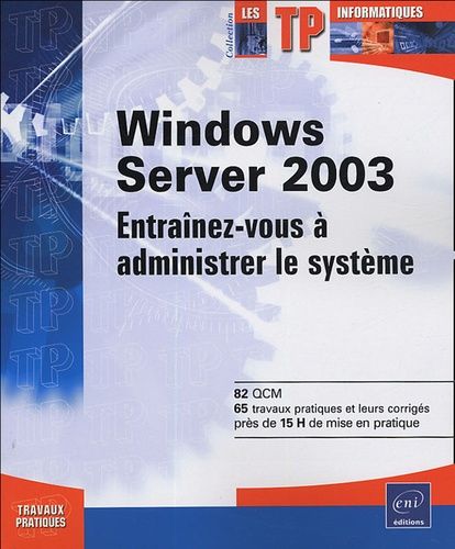 Windows Server 2003 - Entraînez-Vous À Administrer Le Système