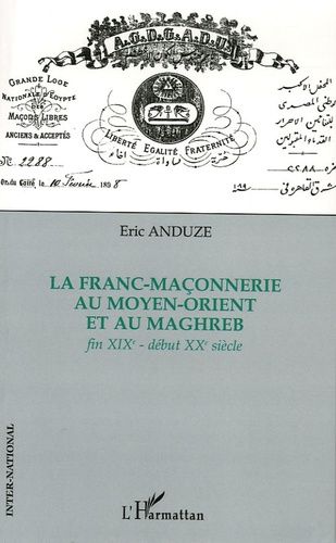 La Franc-Maçonnerie Au Moyen-Orient Et Au Maghreb - Fin Xixe-Début Xxe Siècle
