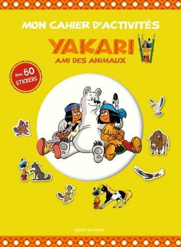 Mon Cahier D'activités Yakari Ami Des Animaux - Avec 60 Stickers