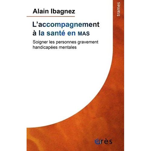 L'accompagnement À La Santé En Mas - Soigner Les Personnes Gravement Handicapées Mentales
