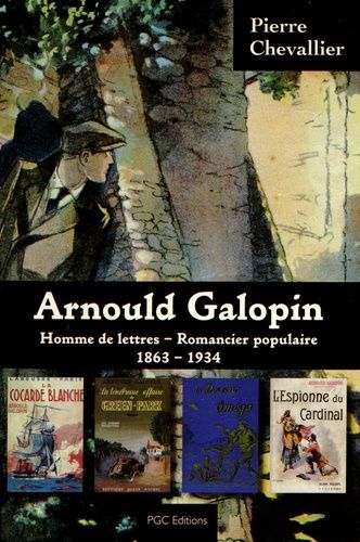 Arnould Galopin - Homme De Lettres, Romancier Populaire (1863-1934)