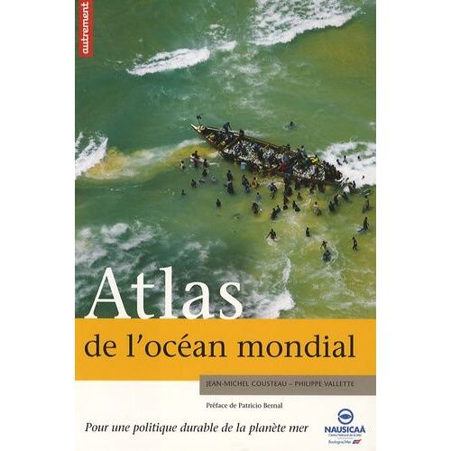Atlas De L'océan Mondial - Pour Une Politique Durable De La Planète Mer