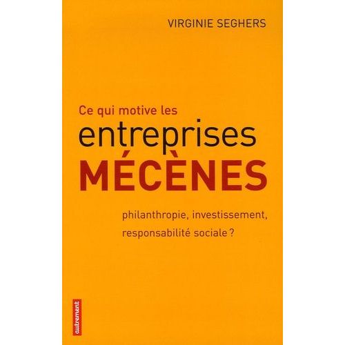 Ce Qui Motive Les Entreprises Mécènes - Philanthropie, Investissement, Responsabilité Sociale ?
