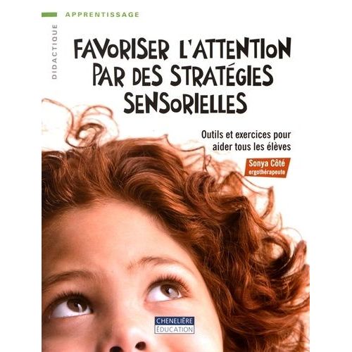 Favoriser L'attention Par Des Stratégies Sensorielles - Outils Et Exercices Pour Aider Tous Les Élèves