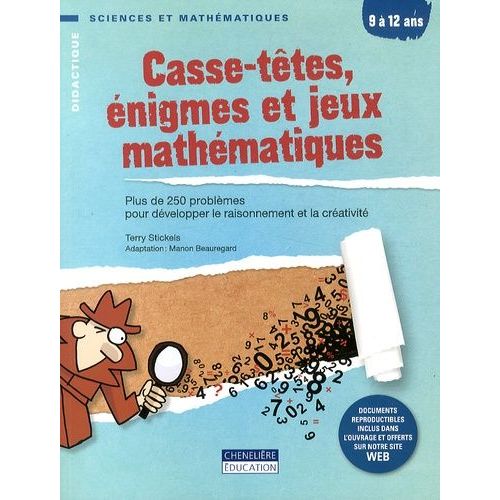 Casse-Têtes, Énigmes Et Jeux Mathématiques 9 À 12 Ans - Plus De 250 Problèmes Pour Développer Le Raisonnement Et La Créativité