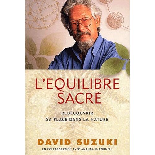 L'équilibre Sacré. - Redécouvrir Sa Place Dans La Nature