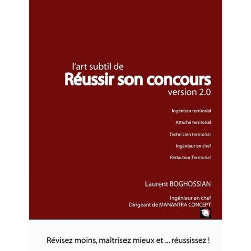 L'art Subtil De Réussir Son Concours (Ingénieur Territorial, Attaché Territorial, Technicien Territorial, Ingénieur En Chef) - Révisez Moins, Maîtrisez Mieux Et - Réussissez