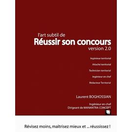 L'art Subtil De Réussir Son Concours (Ingénieur Territorial, Attaché Territorial, Technicien Territorial, Ingénieur En Chef) - Révisez Moins, Maîtrisez Mieux Et - Réussissez