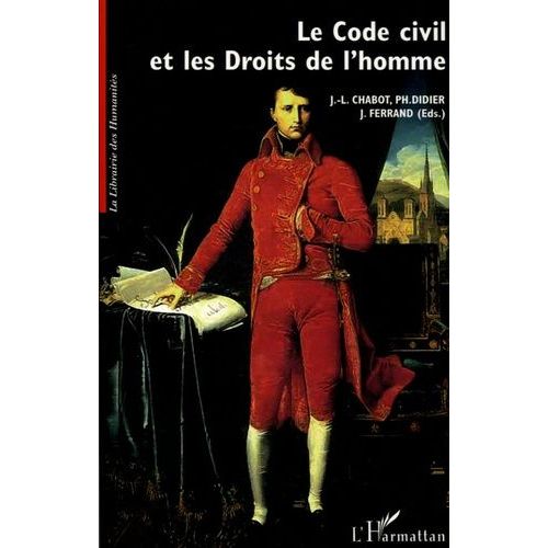 Le Code Civil Et Les Droits De L'homme - Actes Du Colloque De Grenoble 3 Et 4 Décembre 2003 Ancien Palais De Justice De Grenoble Et Musée De La Révolution Française De Vizille
