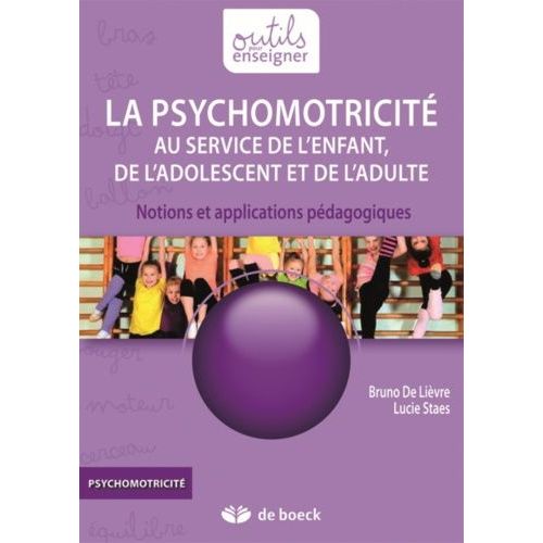 La Psychomotricité Au Service De L'enfant, De L'adolescent Et De L'adulte - Notions Et Applications Pédagogiques
