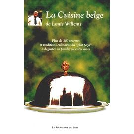 La Cuisine Belge - Plus De 300 Recettes Et Traditions Culinaires Du " Plat Pays " A Deguster En Famille Ou Entre Amis