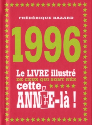 1996 - Le Livre Illustré De Ceux Qui Sont Nés Cette Année-Là !