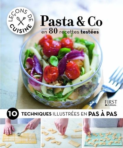 Pasta & Co En 80 Recettes Testées - 10 Techniques Illustrées Pas À Pas