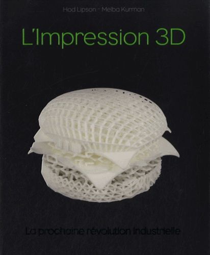 L'impression 3d - La Prochaine Révolution Industrielle