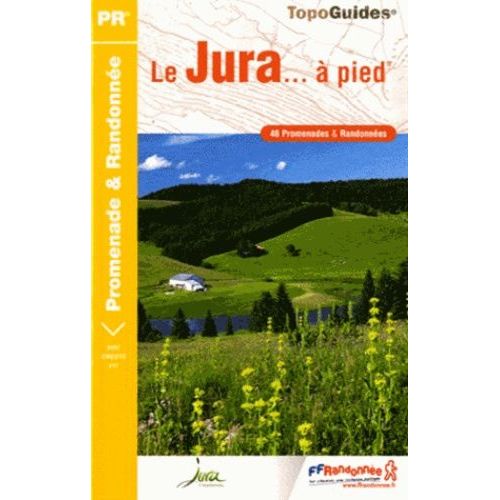 Le Jura - À Pied - 46 Promenades & Randonnées