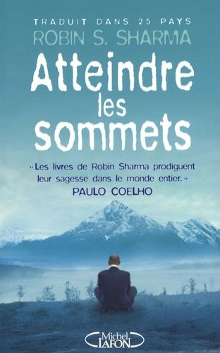 Atteindre Les Sommets - Les Secrets De La Réussite Dévoilés Par L'un Des Grands Maîtres Du Développement Personnel