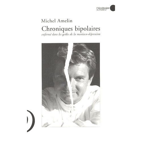 Chroniques Bipolaires - Enfermé Dans Les Geôles De La Maniaco-Dépression