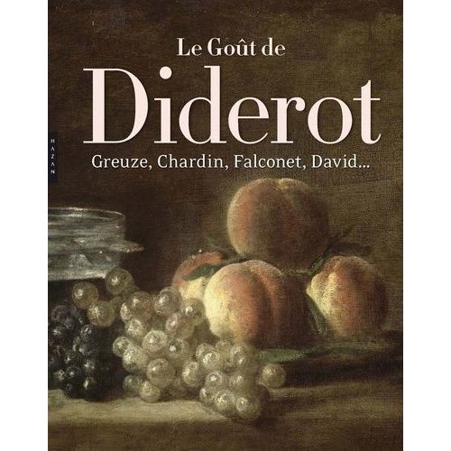 Le Goût De Diderot - Greuze, Chardin, Falconet, David