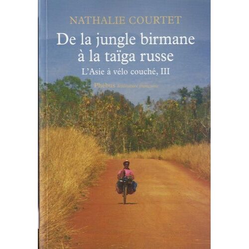 L'asie À Vélo Couché - Tome 3, De La Jungle Birmane À La Taïga Russe