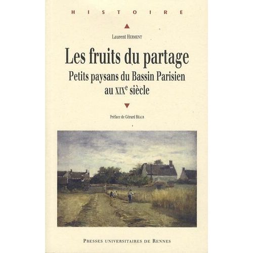 Les Fruits Du Partage - Petits Paysans Du Bassin Parisien Au Xixe Siècle