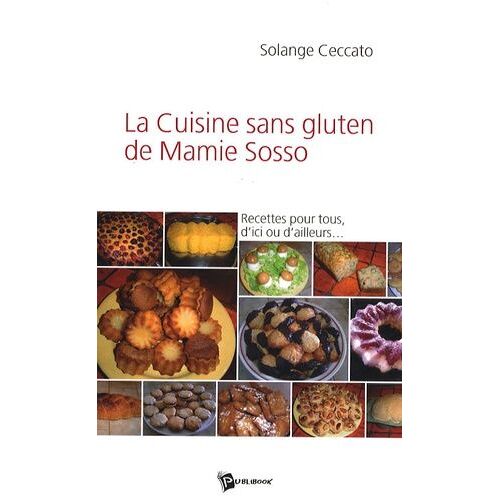 La Cuisine Sans Gluten De Mamie Sosso - Recettes Pour Tous, D'ici Ou D'ailleurs