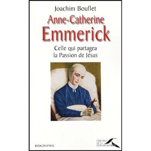 Anne-Catherine Emmerick - Celle Qui Partagea La Passion De Jésus