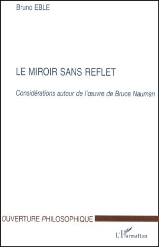 Le Miroir Sans Reflet - Considérations Autour De L'oeuvre De Bruce Nauman