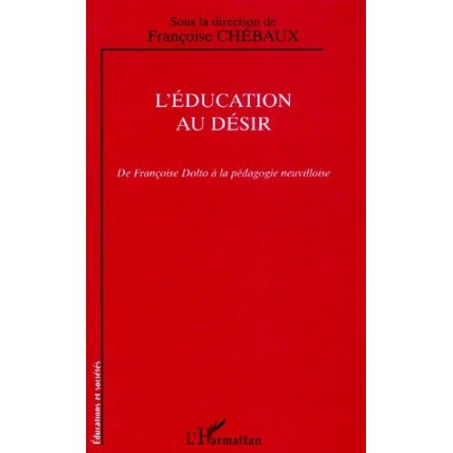 L'education Au Desir - De Francoise Dolto A La Pedagogie Neuvilloise