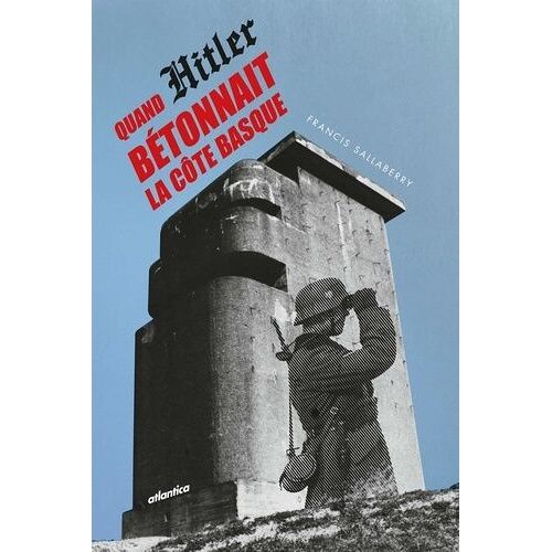 Quand Hitler Bétonnait La Côte Basque