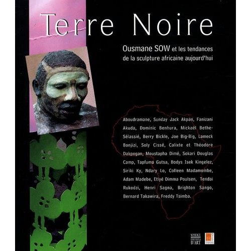 Terre Noire - Ousmane Sow Et Les Tendances De La Sculpture Africaine Aujourd'hui