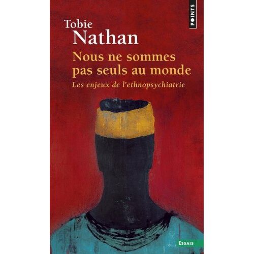 Nous Ne Sommes Pas Seuls Au Monde - Les Enjeux De L'ethnopsychiatrie