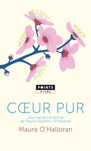 Coeur Pur - Journal Zen Et Lettres De Maura "Soshin" O'halloran