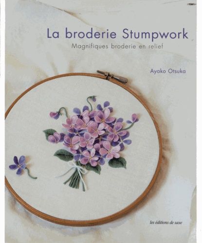 La Broderie Stumpwork - Magnifiques Broderies En Relief