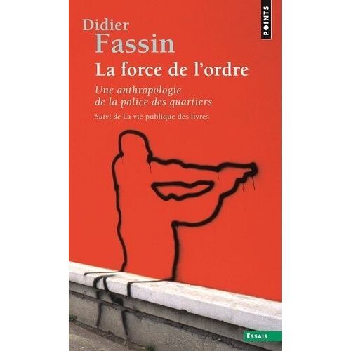 La Force De L'ordre - Une Anthropologie De La Police Des Quartiers Suivi De La Vie Publique Des Livres