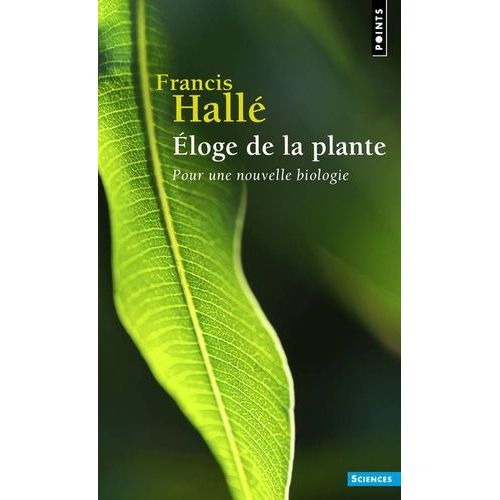 Eloge De La Plante - Pour Une Nouvelle Biologie