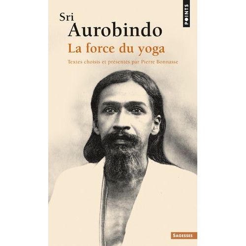 Sri Aurobindo, La Force Du Yoga
