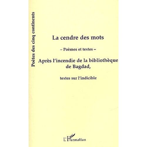 La Cendre Des Mots - Après L'incendie De La Bibliothèque De Bagdad, Textes Sur L'indiscible