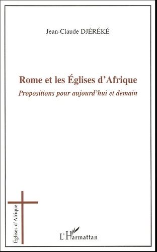 Rome Et Les Eglises D'afrique - Propositions Pour Aujourd'hui Et Demain