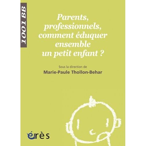 Parents, Professionnels, Comment Éduquer Ensemble Un Petit Enfant ?