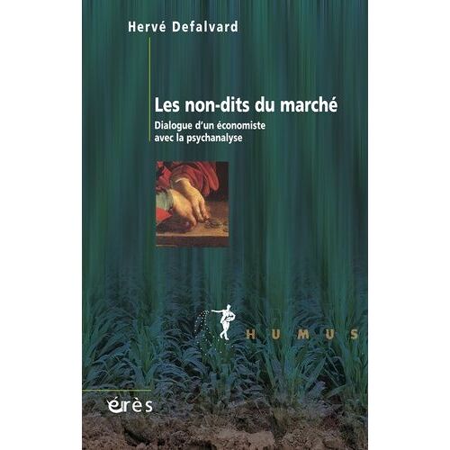 Les Non-Dits Du Marché - Dialogue D'un Économiste Avec La Psychanalyse