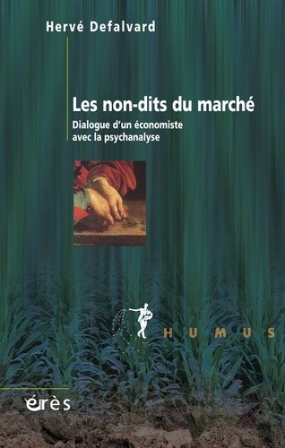 Les Non-Dits Du Marché - Dialogue D'un Économiste Avec La Psychanalyse