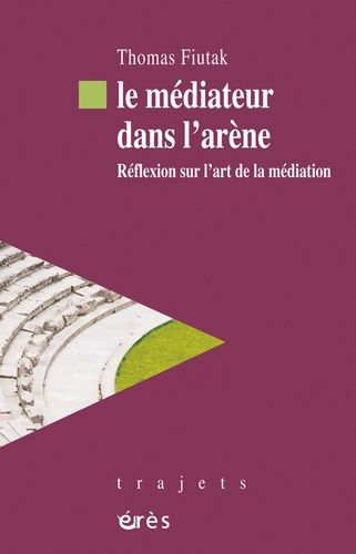 Le Médiateur Dans L'arène - Réflexion Sur L'art De La Médiation