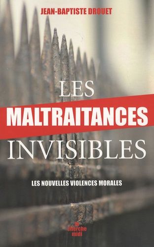 Les Maltraitances Invisibles - Les Nouvelles Violences Morales