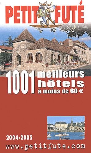 1001 Meilleurs Hôtels À Moins De 60  - Edition 2004-2005