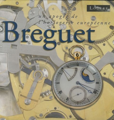Breguet - Un Apogée De L'horlogerie Européenne