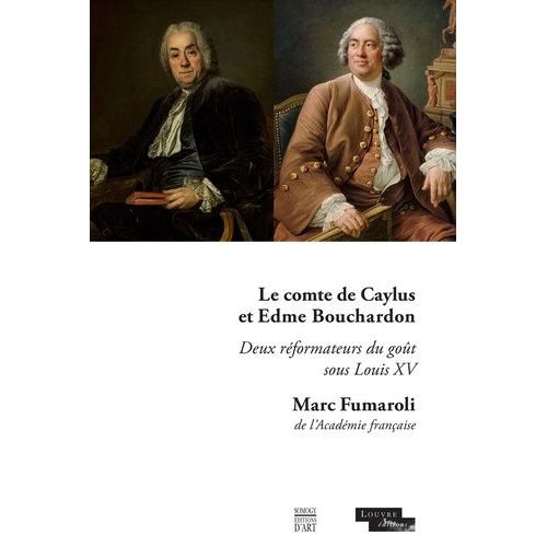 Le Comte De Caylus Et Edme Bouchardon - Deux Réformateurs Du Goût Sous Louis Xv